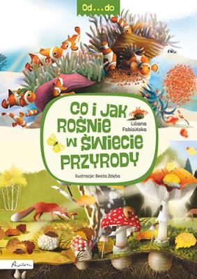 Od...do. Co i jak rośnie w świecie przyrody. Autor: Fabisińska Liliana. SmakLiter.pl Okładka książki Od...do. Co i jak rośnie w świecie przyrody