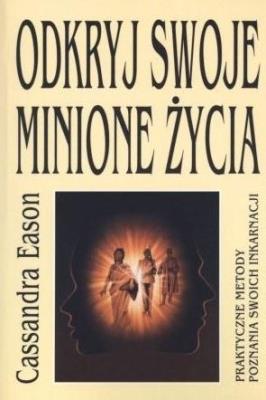 Odkryj swoje minione życia. Autor: Eason Cassandra. SmakLiter.pl Okładka książki Odkryj swoje minione życia