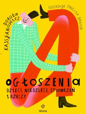 Ogłoszenia dzieci, niedzieci, stworzeń i rzeczy. Autor: Kassjanowicz Dorota, Paulina Daniluk. SmakLiter.pl Okładka książki Ogłoszenia dzieci, niedzieci, stworzeń i rzeczy