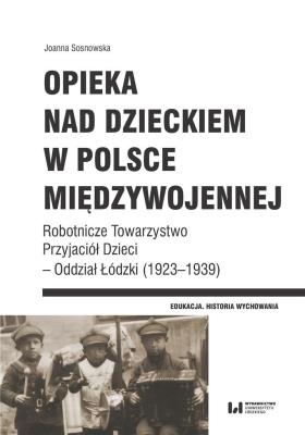 Opieka nad dzieckiem w Polsce międzywojennej. Autor: Sosnowska Danuta Joanna. SmakLiter.pl Okładka książki Opieka nad dzieckiem w Polsce międzywojennej