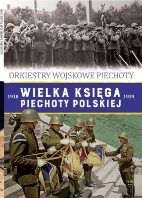 Orkiestry Wojskowe Piechoty. Wielka Księga Piechoty Polskiej. Tom 57. Autor: Opracowanie zbiorowe. SmakLiter.pl Okładka książki Orkiestry Wojskowe Piechoty. Wielka Księga Piechoty Polskiej. Tom 57