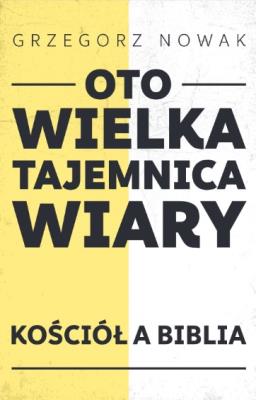 Oto Wielka Tajemnica Wiary. Autor: Grzegorz Nowak. SmakLiter.pl Okładka książki Oto Wielka Tajemnica Wiary