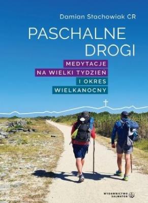 Paschalne drogi. Medytacje na Wielki Tydzień... Autor: Ks. Damian Stachowiak CR. SmakLiter.pl Okładka książki Paschalne drogi. Medytacje na Wielki Tydzień..