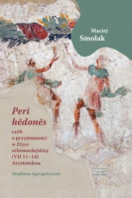 „Peri hedones”, czyli o przyjemności w „Etyce nikomachejskiej” (VII 11-14) Arystotelesa. Autor: Smolak Maciej. SmakLiter.pl Okładka książki „Peri hedones”, czyli o przyjemności w „Etyce nikomachejskiej” (VII 11-14) Arystotelesa