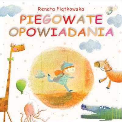 Piegowate opowiadania. Autor: Renata Piątkowska. SmakLiter.pl Okładka książki Piegowate opowiadania