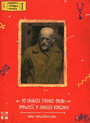Po drugiej stronie okna Opowieść o J.Korczaku. Autor: Czerwińska-Rydel Anna. SmakLiter.pl Okładka książki Po drugiej stronie okna Opowieść o J.Korczaku