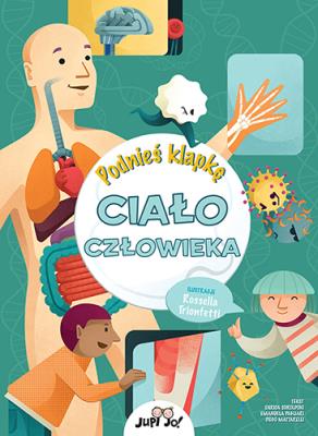 Podnieś klapkę Ciało człowieka. Autor: Enrica Soroldoni, Emanuela Pagliari, Diego Mattarelli (tekst); Rossella Trionfetti (ilustracje). SmakLiter.pl Okładka książki Podnieś klapkę Ciało człowieka