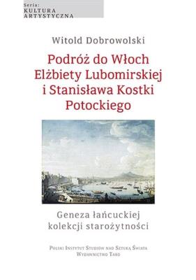 Podróż do Włoch Elżbiety Lubomirskiej i... Autor: Witold Dobrowolski. SmakLiter.pl Okładka książki Podróż do Włoch Elżbiety Lubomirskiej i..