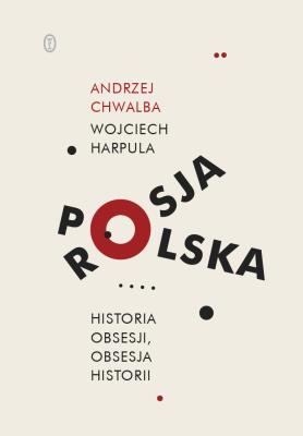 Polska-Rosja. Historia obsesji, obsesja historii. Autor: WOJCIECH HARPULA. SmakLiter.pl Okładka książki Polska-Rosja. Historia obsesji, obsesja historii