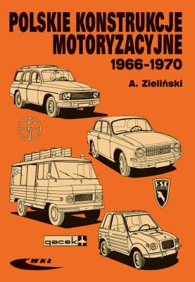 Polskie konstrukcje motoryzacyjne 1966-1970. Autor: Dzieliński Andrzej. SmakLiter.pl Okładka książki Polskie konstrukcje motoryzacyjne 1966-1970