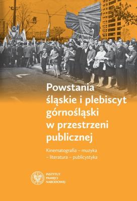 Powstania śląskie i plebiscyt górnośląski w przestrzeni publicznej. Autor: Fic Maciej, Węcki Mirosław. SmakLiter.pl Okładka książki Powstania śląskie i plebiscyt górnośląski w przestrzeni publicznej