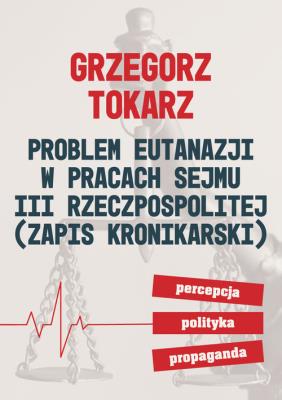 Problem eutanazji w pracach sejmu III RP. Autor: Grzegorz Tokarz. SmakLiter.pl Okładka książki Problem eutanazji w pracach sejmu III RP