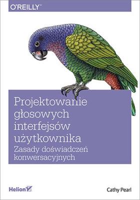 Okładka książki Projektowanie głosowych interfejsów użytkownika. Zasady doświadczeń konwersacyjnych