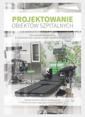 Projektowanie obiektów szpitalnych. Autor: Niezabitowska Elżbieta, Anna Szewczenko. SmakLiter.pl Okładka książki Projektowanie obiektów szpitalnych