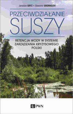 Przeciwdziałanie suszy. Autor: Gryz Jarosław, Gromadzki Sławomir. SmakLiter.pl Okładka książki Przeciwdziałanie suszy