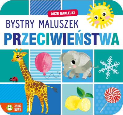 Przeciwieństwa. Bystry maluszek. Autor: Opracowanie zbiorowe. SmakLiter.pl Okładka książki Przeciwieństwa. Bystry maluszek