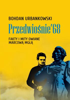 Przedwiośnie ’68. Fakty i mity owiane mgłą. Autor: Urbankowski Bohdan. SmakLiter.pl Okładka książki Przedwiośnie ’68. Fakty i mity owiane mgłą