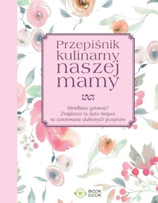 Przepiśnik kulinarny naszej mamy. Autor: Opracowanie zbiorowe. SmakLiter.pl Okładka książki Przepiśnik kulinarny naszej mamy