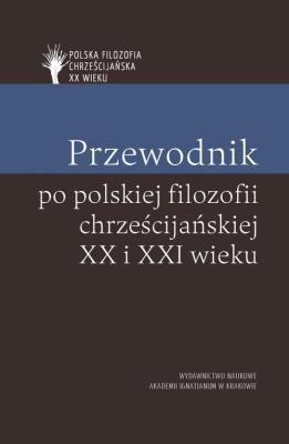 Przewodnik po polskiej filozofii chrześcijańskiej. Autor: Piotr S. Mazur, Skrzydlewski Paweł. SmakLiter.pl Okładka książki Przewodnik po polskiej filozofii chrześcijańskiej