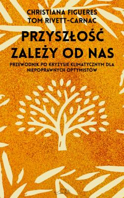 Okładka książki Przyszłość zależy od nas. Przewodnik po kryzysie klimatycznym dla niepoprawnych optymistów