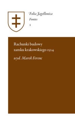 Rachunki budowy zamku krakowskiego 1524. Autor: Ferenc Marek. SmakLiter.pl Okładka książki Rachunki budowy zamku krakowskiego 1524