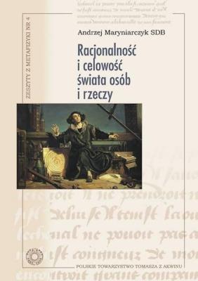Racjonalność i celowość świata osób i rzeczy. Autor: Andrzej Maryniarczyk SDB. SmakLiter.pl Okładka książki Racjonalność i celowość świata osób i rzeczy