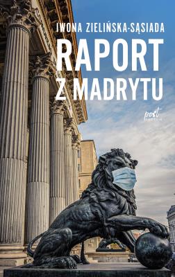 Raport z Madrytu. Autor: Iwona Zielińska-Sąsiada. SmakLiter.pl Okładka książki Raport z Madrytu