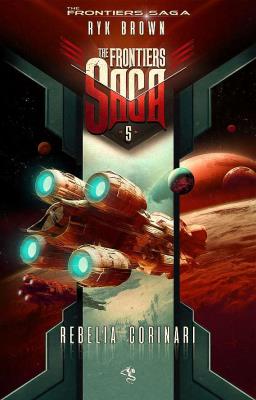 Rebelia Corinari. The Frontiers Saga. Tom 5. Autor: ryk brown. SmakLiter.pl Okładka książki Rebelia Corinari. The Frontiers Saga. Tom 5