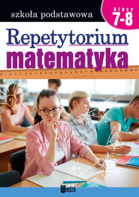 Repetytorium Matematyka kl. 7-8. Autor: Teresa Czarnecka (red.), Lipińska Zofia. SmakLiter.pl Okładka książki Repetytorium Matematyka kl. 7-8