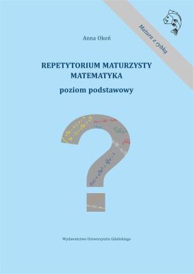 Repetytorium maturzysty. Matematyka. Poziom podst.. Autor: ANNA IWICKA-OKOŃSKA. SmakLiter.pl Okładka książki Repetytorium maturzysty. Matematyka. Poziom podst.