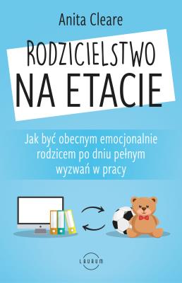 Rodzicielstwo na etacie. Autor: Cleare Anita. SmakLiter.pl Okładka książki Rodzicielstwo na etacie