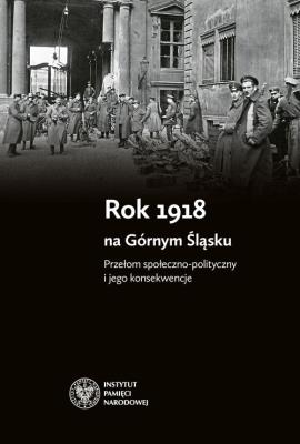 Rok 1918 na Górnym Śląsku. Autor: Rosenbaum Sebastian. SmakLiter.pl Okładka książki Rok 1918 na Górnym Śląsku