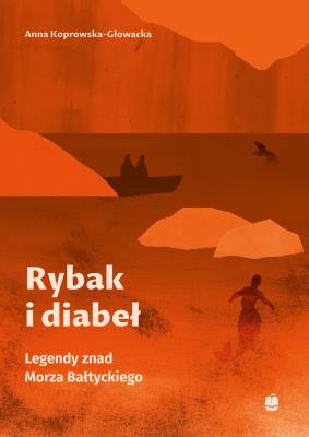 Rybak i diabeł. Legendy znad Morza Bałtyckiego. Autor: Anna Koprowska-Głowacka. SmakLiter.pl Okładka książki Rybak i diabeł. Legendy znad Morza Bałtyckiego