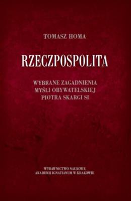 Rzeczpospolita. Wybrane zagadnienia myśli.... Autor: Tomasz Homa SJ. SmakLiter.pl Okładka książki Rzeczpospolita. Wybrane zagadnienia myśli...