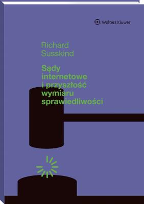 Sądy internetowe i przyszłość wymiaru sprawiedliwości. Autor: Susskind Richard. SmakLiter.pl Okładka książki Sądy internetowe i przyszłość wymiaru sprawiedliwości