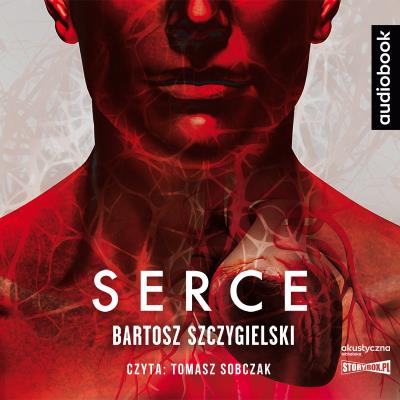 Serce. Audiobook. Autor: Bartosz Szczygielski. SmakLiter.pl Okładka książki Serce. Audiobook