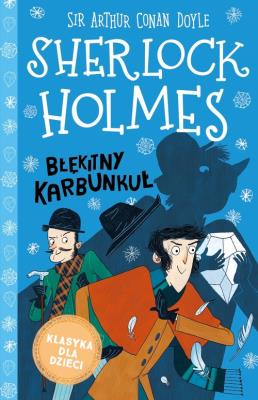 Sherlock Holmes T.3 Błękitny karbunkuł. Autor: Sir Arthur Conan Doyle. SmakLiter.pl Okładka książki Sherlock Holmes T.3 Błękitny karbunkuł