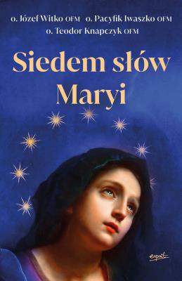Siedem słów Maryi. Autor: o.Józef Witko OFM. SmakLiter.pl Okładka książki Siedem słów Maryi