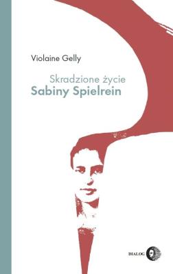 Skradzione życie Sabiny Spielrein. Autor: Gelly Violaine. SmakLiter.pl Okładka książki Skradzione życie Sabiny Spielrein