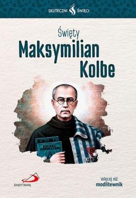 Okładka książki Skuteczni Święci. Święty Maksymilian Kolbe