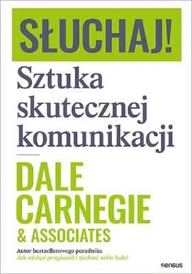 Słuchaj! Sztuka skutecznej komunikacji. Autor: Carnegie Dale  & Associates. SmakLiter.pl Okładka książki Słuchaj! Sztuka skutecznej komunikacji