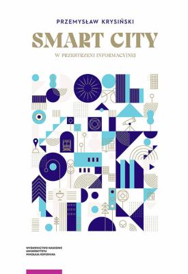 Smart city w przestrzeni informacyjnej. Autor: Krysiński Przemysław. SmakLiter.pl Okładka książki Smart city w przestrzeni informacyjnej