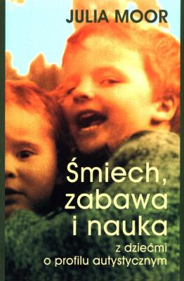 Śmiech, zabawa i nauka z dziećmi o profilu .... Autor: Julia Moor. SmakLiter.pl Okładka książki Śmiech, zabawa i nauka z dziećmi o profilu ...