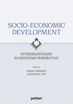 Socio-Economic Development. Interdisciplinary Ecosystems Perspective. Autor: Maria Urbaniec, Agnieszka Żurek. SmakLiter.pl Okładka książki Socio-Economic Development. Interdisciplinary Ecosystems Perspective