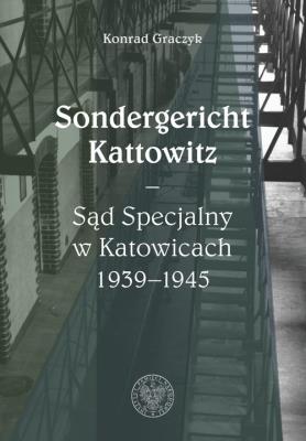 Okładka książki Sondergericht Kattowitz Sąd Specjalny w Katowicach 1939-1945