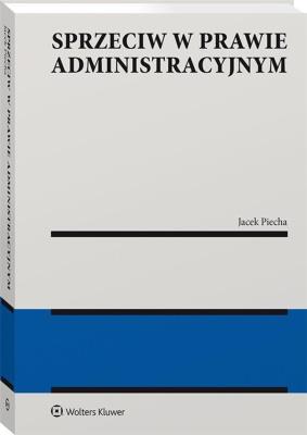 Sprzeciw w prawie administracyjnym. Autor: Piecha Jacek. SmakLiter.pl Okładka książki Sprzeciw w prawie administracyjnym