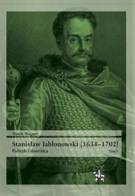 Stanisław Jabłonowski (16341702) T.1. Autor: Wagner Marek. SmakLiter.pl Okładka książki Stanisław Jabłonowski (16341702) T.1