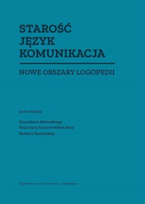 Okładka książki Starość Język Komunikacja. Nowe obszary logopedii