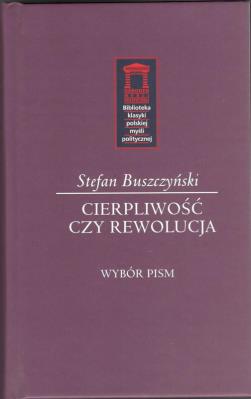 Okładka książki Stefan Buszczyński. Cierpliwość czy rewolucja