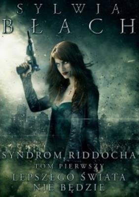 Syndrom Riddocha tom 1. Autor: Sylwia Błach. SmakLiter.pl Okładka książki Syndrom Riddocha tom 1